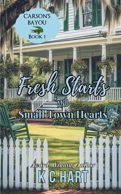 Fresh Starts & Small Town Hearts by Hart, Kc