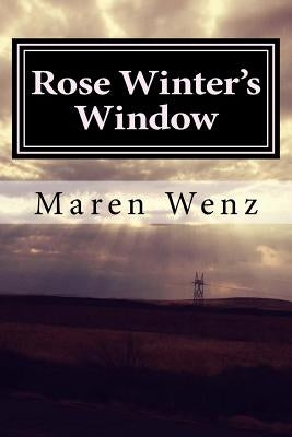 Rose Winter's Window by Wenz, Maren Roe