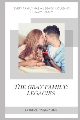 The Gray Family: Legacies by Delacruz, Johanna