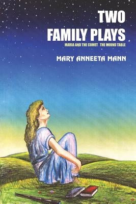 Two Family Plays: Maria and the Comet the Round Table by Mann, Mary Anneeta