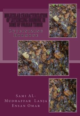 Molecular Characterization of Luteinizing Hormone in some of Ovarian Tumor: Luteinizing Hormone by Omar, Lanja Ensan