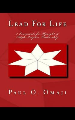 Lead For Life: 7 Essentials for Upright & High-Impact Leadership by Omaji, Paul Omojo