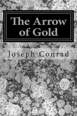 The Arrow of Gold: (Joseph Conrad Classics Collection) by Conrad, Joseph