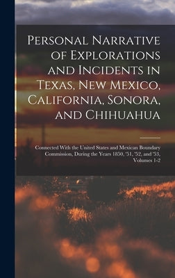 Personal Narrative of Explorations and Incidents in Texas, New Mexico, California, Sonora, and Chihuahua: Connected With the United States and Mexican by Anonymous
