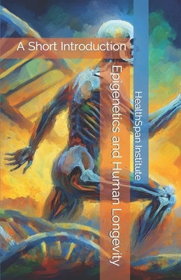 Epigenetics and Human Longevity: A Short Introduction by Institute, Healthspan