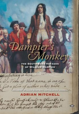 Dampier's Monkey: The south seas voyages of William Dampier by Mitchell, Adrian