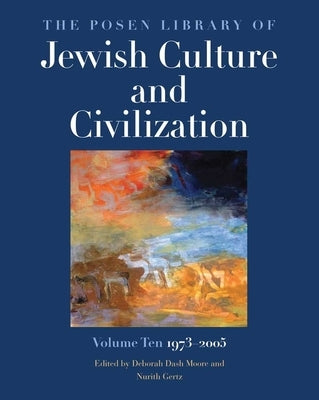 The Posen Library of Jewish Culture and Civilization, Volume 10: 1973-2005volume 10 by Dash Moore, Deborah