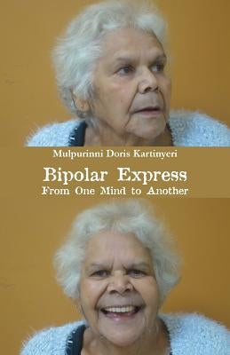 Bipolar Express: From One Mind to Another by Kartinyeri, Mulpurinni Doris