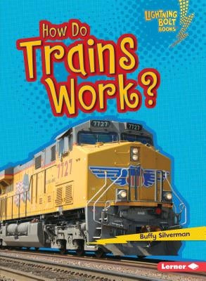How Do Trains Work? by Silverman, Buffy