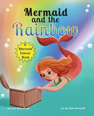 Mermaid and the Rainbow by Wickstrom, Lois