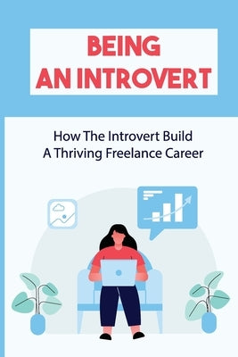 Being An Introvert: How The Introvert Build A Thriving Freelance Career: Building A Marketing Mix by Overstreet, Arlen