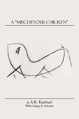 A Mischievous Chicken by Srivatsa, Sanjay R.