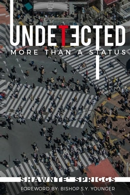 Undetected: More Than A Status by Spriggs, Shawnte'