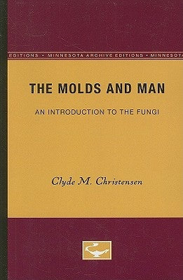 The Molds and Man: An Introduction to the Fungi by Christensen, Clyde M.