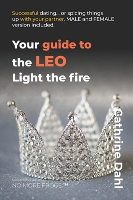 Leo - No More Frogs: Successful Dating by Dahl, Cathrine