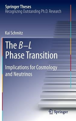 The B-L Phase Transition: Implications for Cosmology and Neutrinos by Schmitz, Kai