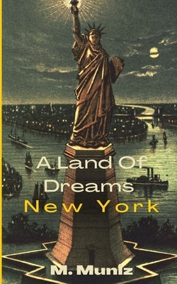 A Land of Dreams ( New York) by Muniz, Malakai
