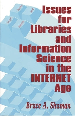 Issues for Libraries and Information Science in the Internet Age by Shuman, Bruce A.