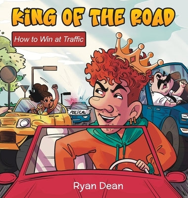 King of the Road: How to Win at Traffic by Dean, Ryan