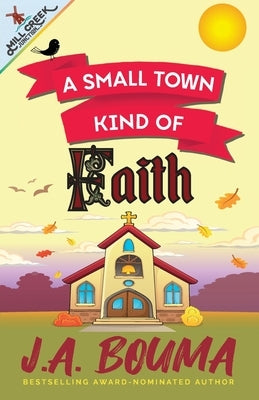 A Small Town Kind of Faith by Bouma, J. a.