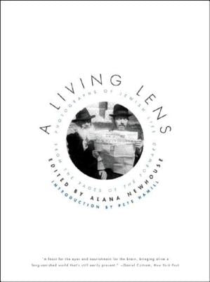 A Living Lens: Photographs of Jewish Life from the Pages of the Forward by Newhouse, Alana