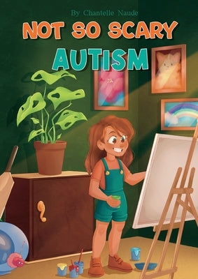 Not So Scary: Autism (Educational Kid's Book) by Naude, Chantelle