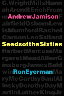 Seeds of the Sixties by Jamison, Andrew