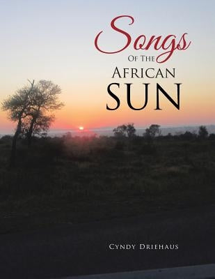 Songs of the African Sun by Driehaus, Cyndy