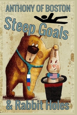 Steep Goals and Rabbit Holes: The Damage is Done by Of Boston, Anthony