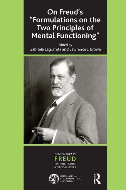 On Freud's ''Formulations on the Two Principles of Mental Functioning'' by Legorreta, Gabriela