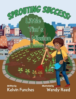 Sprouting Success: Little Tim's Mission by Funches, Kelvin Lamon