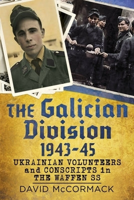 The Galician Division 1943-45 by McCormack, David
