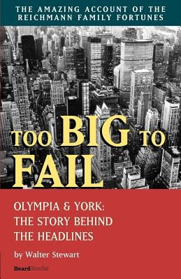 Too Big to Fail: Olympia & York: The Story Behind the Headlines by Stewart, Walter