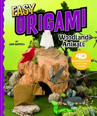 Easy Origami Woodland Animals: 4D an Augmented Reading Paper Folding Experience by Montroll, John