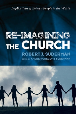 Re-Imagining the Church by Suderman, Robert J.
