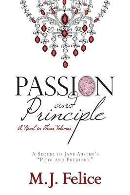 Passion and Principle: A Sequel to Jane Austen's "Pride and Prejudice" by Felice, M. J.
