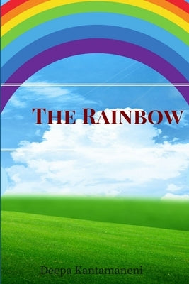 The Rainbow by Kantamaneni, Deepa