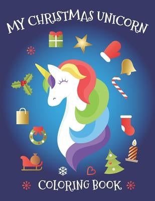 My Christmas Unicorn Coloring Book: Snowmen, Baby Reindeer, Xmas Tree, Winter Landscape, Xmas Ornaments Themed Coloring Book by Arimasor