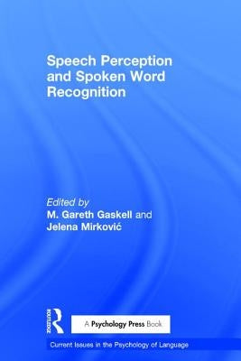 Speech Perception and Spoken Word Recognition by Gaskell, Gareth