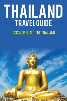 Thailand travel guide: Discover Beautiful Thailand by Lee, Andrew