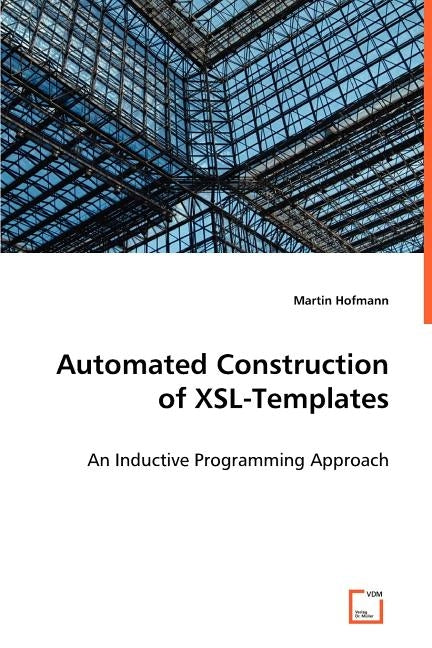 Automated Construction of XSL-Templates by Hofmann, Martin