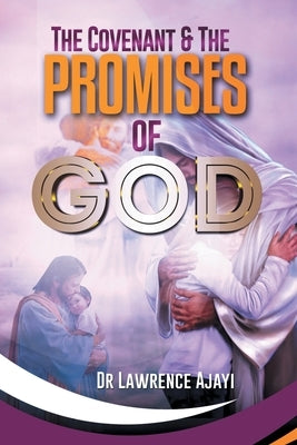 The Covenant & the Promises of God by Ajayi, Lawrence