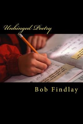 Unhinged Poetry by Findlay, Bob