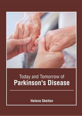 Today and Tomorrow of Parkinson's Disease by Shelton, Helena