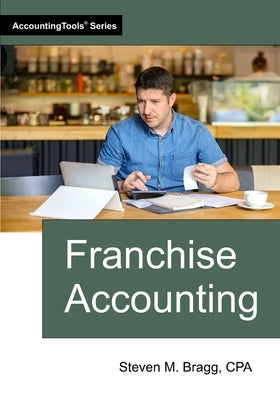 Franchise Accounting by Bragg, Steven M.