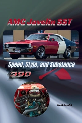 AMC Javelin SST: Speed, Style, and Substance by Bandel, Todd