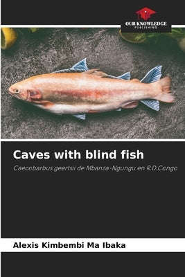 Caves with blind fish by Kimbembi Ma Ibaka, Alexis