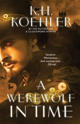 A Werewolf in Time: A Clockwork Vampire #2 by Koehler, K. H.