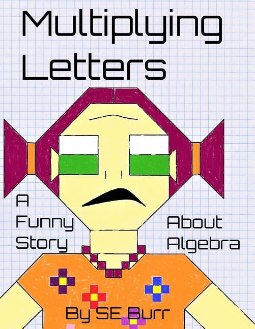 Multiplying Letters: A Funny Story About Algebra by Burr, S. E.