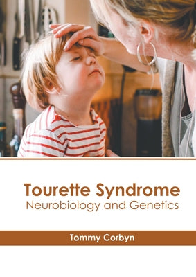 Tourette Syndrome: Neurobiology and Genetics by Corbyn, Tommy